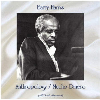 Barry Harris - Anthropology / Mucho Dinero (All Tracks Remastered)