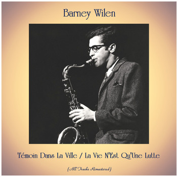 Barney Wilen - Témoin Dans La Ville / La Vie N'Est Qu'Une Lutte (All Tracks Remastered)