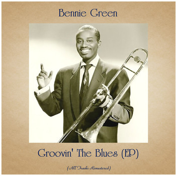 Bennie Green - Groovin' The Blues (EP) (All Tracks Remastered)