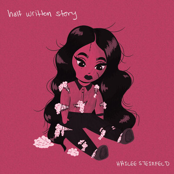 Hailee Steinfeld - Half Written Story (Explicit)