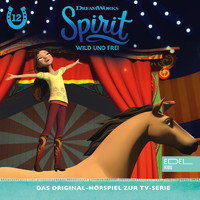 Spirit - Folge 12: Tante Cora muss bleiben / Lucky und der Zirkus (Teil 1 & 2) [Das Original-Hörspiel zur TV-Serie]