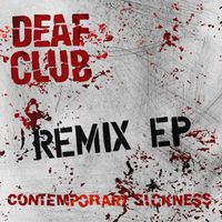 Deaf Club - Contemporary Sickness (Remix EP) (Explicit)