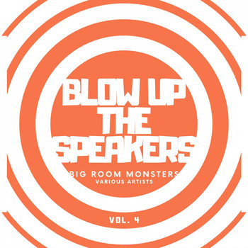 Various Artists - Blow up the Speakers (Big Room Monsters), Vol. 4