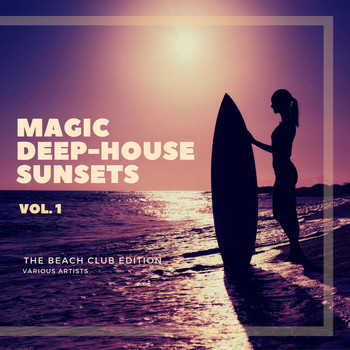 Various Artists - Magic Deep-House Sunsets (The Beach Club Edition), Vol. 1
