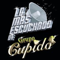 Grupo Cupido - Lo Más Escuchado De