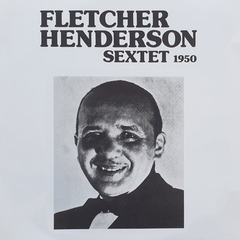 Fletcher Henderson Sextet - Live from Cafe Society Dontown, New York, 1950 (Live) (Live)