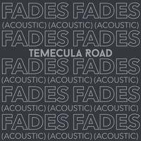 Temecula Road - Fades (Acoustic)