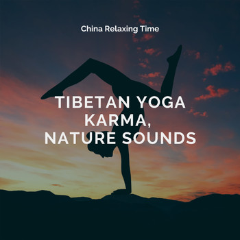 China Relaxing Time - Tibetan Yoga Karma, Nature Sounds