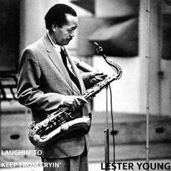Lester Young - Laughin' To Keep From Cryin'