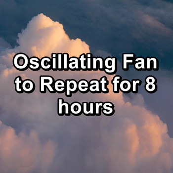 White Noise - Oscillating Fan to Repeat for 8 hours