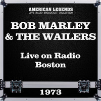 BOB MARLEY AND THE WAILERS - Live on Radio Boston 1973 (Live)
