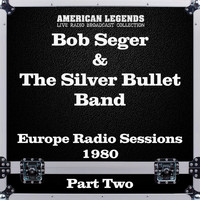 Bob Seger & The Silver Bullet Band - Europe Radio Sessions 1980 Part Two (Live)