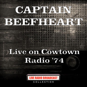 Captain Beefheart - Live on Cowtown Radio '74 (Live)