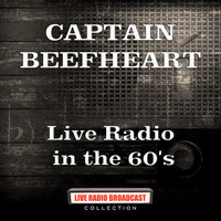 Captain Beefheart - Live Radio in the 60's (Live)