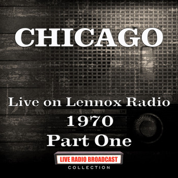 Chicago - Live on Lennox Radio 1970 Part One (Live)