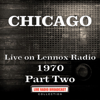 Chicago - Live on Lennox Radio 1970 Part Two (Live)