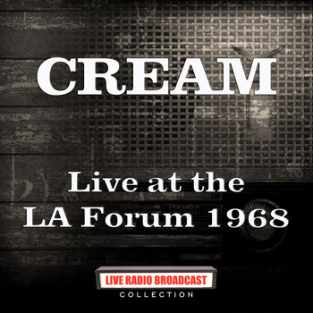 Cream - Live at the LA Forum 1968 (Live)