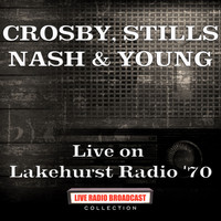 Crosby, Stills, Nash & Young - Live on Lakehurst Radio '70 (Live)
