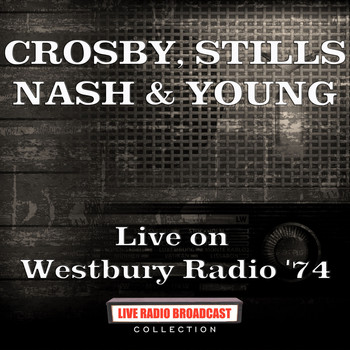 Crosby, Stills, Nash & Young - Live on Westbury Radio '74 (Live)
