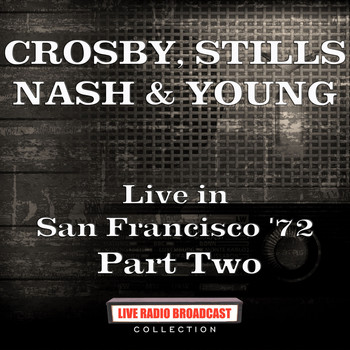 Crosby, Stills, Nash & Young - Live in San Francisco '72 Part Two (Live)