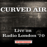 Curved Air - Live on Radio London '70 (Live)