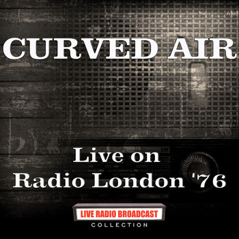 Curved Air - Live on Radio London '76 (Live)