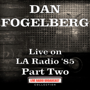 Dan Fogelberg - Live on LA Radio '85 Part Two (Live)