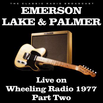 Emerson, Lake & Palmer - Live on Wheeling Radio 1977 Part Two (Live)