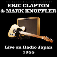Eric Clapton & Mark Knopfler - Live on Radio Japan 1988 (Live)