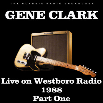 Gene Clark - Live on Westboro Radio 1988 Part One (Live)