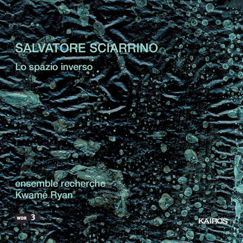 Ensemble Recherche - Salvatore Sciarrino: Lo spazio inverso
