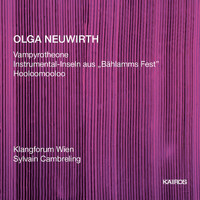 Klangforum Wien - Olga Neuwirth: Vampyrotheone, Instrumental-Inseln aus "Bahlamms Fest" & Hooloomooloo