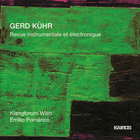 Klangforum Wien - Gerd Kühr: Revue instrumentale et électronique
