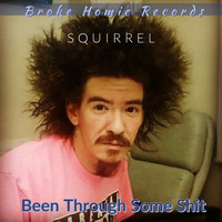 Squirrel - Been Through Some Shit (Explicit)