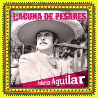 Antonio Aguilar - Laguna de pesares
