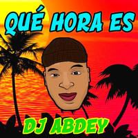 DJ Abdey - Qué Hora Es