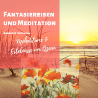 Annegret Hartmann - Fantasiereisen und Meditation (Mohnblume und Erlebnisse am Ozean)