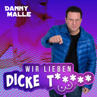 Danny Malle - Wir lieben dicke T..... (Explicit)