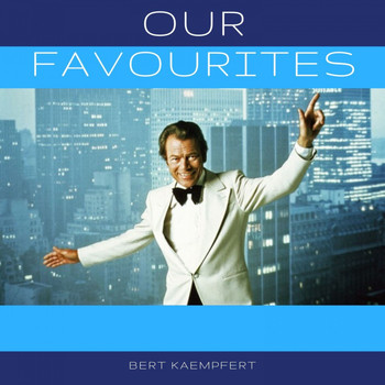Bert Kaempfert - Our Favourites
