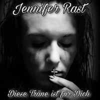 Jennifer Rast - Diese Träne ist für Dich