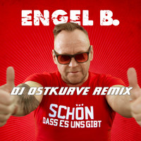 Engel B. - Schön dass es uns gibt (DJ Ostkurve Remix)