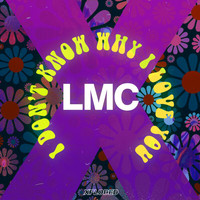 LMC - I Don't Know Why I Love You