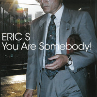 Eric S - You Are Somebody!
