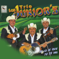 Trío Los Junior's - Ya Lo Se Que Tú Te Vas