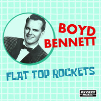 Boyd Bennett - Flat Top Rockets