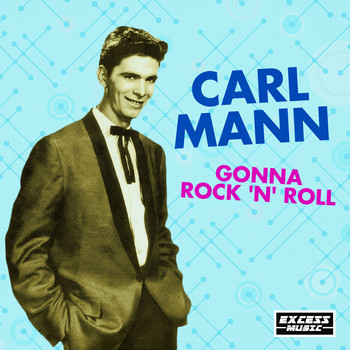 Carl Mann - Gonna Rock 'N' Roll