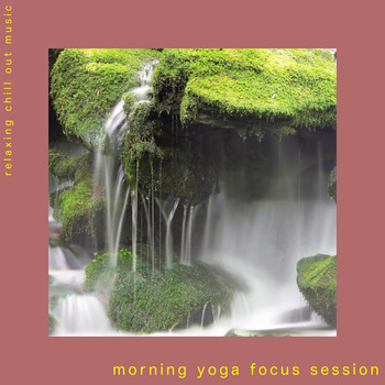 Relaxing Chill Out Music - Morning Yoga Focus Session