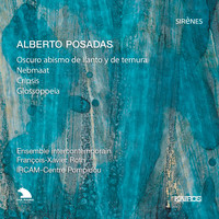 Ensemble intercontemporain - Alberto Posadas: Oscuro abismo de llanto y de ternura, Nebmaat, Cripsis & Glosspoeia