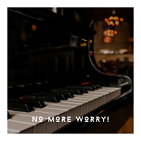 Calming Piano Chillout Relaxation - No More Worry! The Best Calming Piano Soundtrack