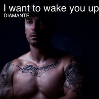 Diamante - I Want to Wake You Up